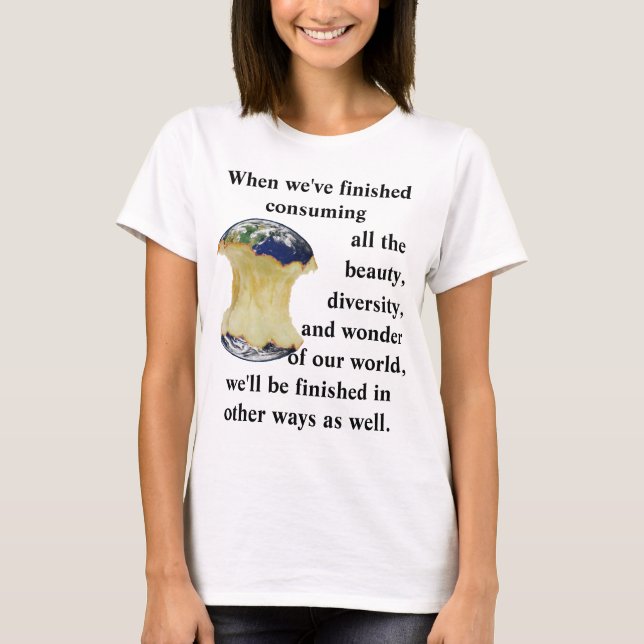 When we've finished consuming our world T-Shirt (Front)