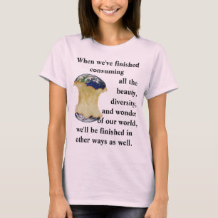 When we've finished consuming our world T-Shirt