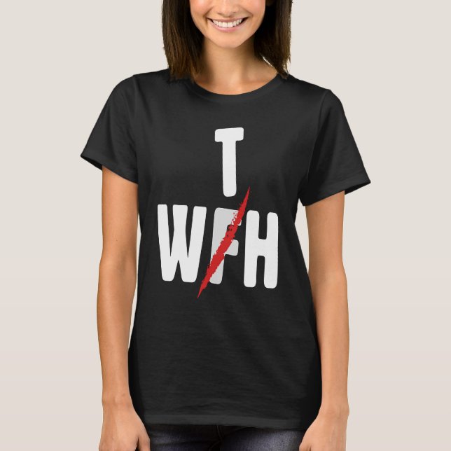 When WFH Becomes WTH For Working From Home T-Shirt (Front)