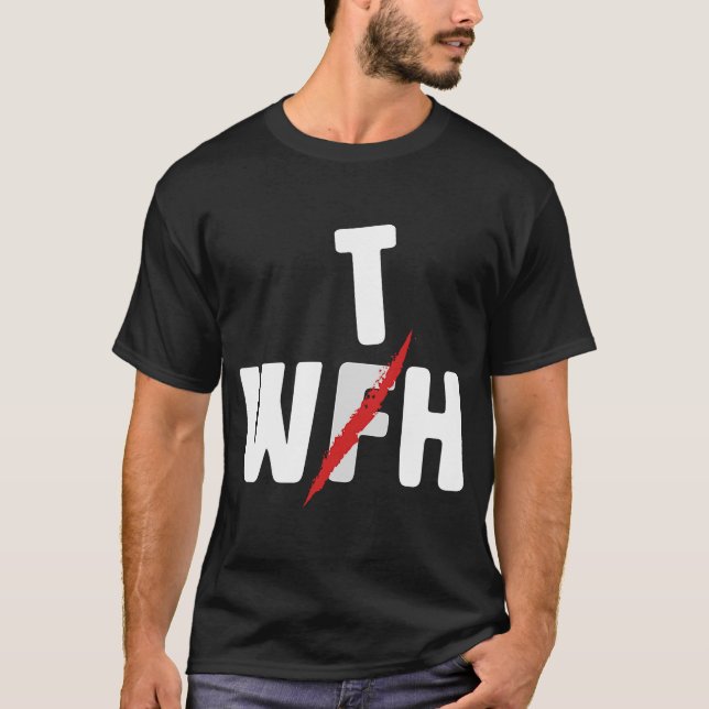 When WFH Becomes WTH For Working From Home T-Shirt (Front)