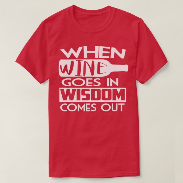 When wine comes in wisdom comes out 3 T-Shirt (Design Front)