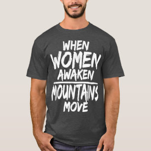 When Women Awaken Mountains Move Inspired Women 62 T-Shirt