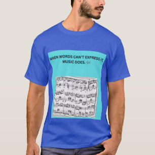 WHEN WORDS CAN’T EXPRESS IT, MUSIC DOES. 🎶 T-Shirt