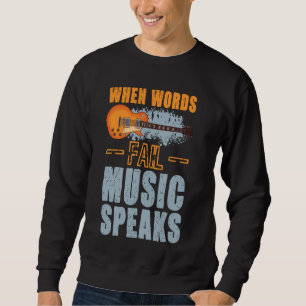 When Words Fail Music Speaks Guitar Musician Sweatshirt