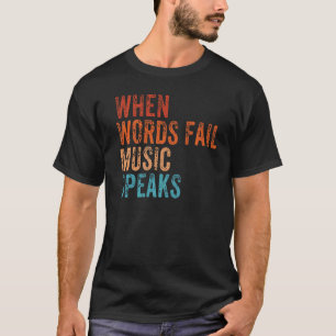 When Words Fail Music Speaks Music Teacher Musicia T-Shirt