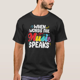 When Words Fail Music Speaks School Music Teacher T-Shirt