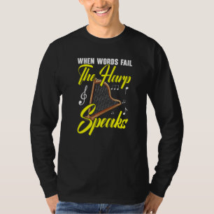 When Words Fail The Harp Speaks Harpist Musician T-Shirt