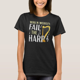 When Words Fail The Harp Speaks Harpist Musician T-Shirt