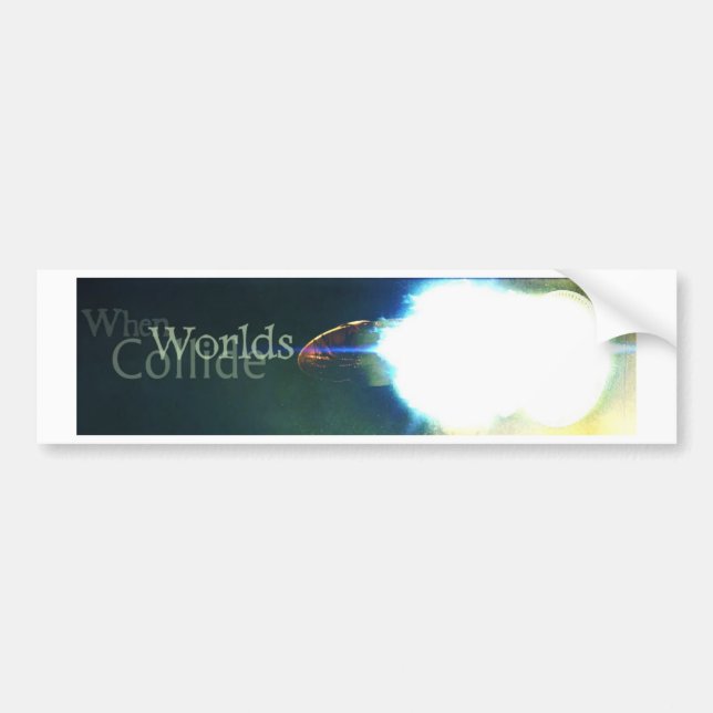 When Worlds Collide Bumper Sticker (Front)