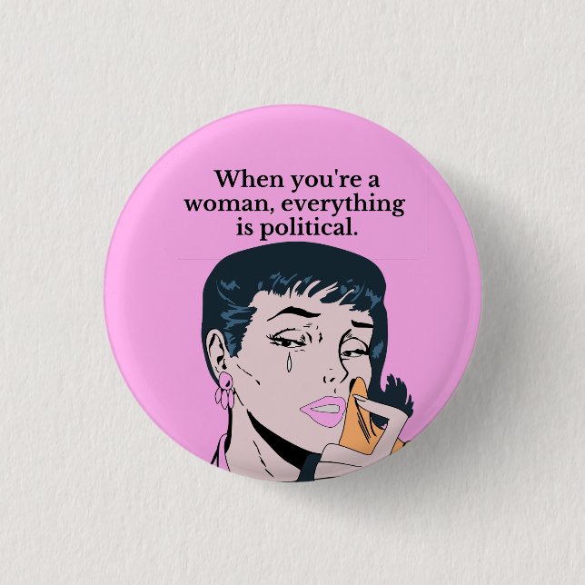 When you are a woman everything is political 3 cm round badge (Front)