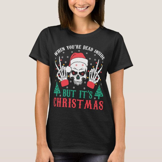 When You Are Dead Inside But It's a Christmas 2023 T-Shirt (Front)
