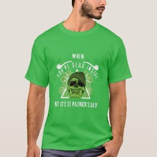 When You Are Dead Inside But It's St Patricks Day T-Shirt
