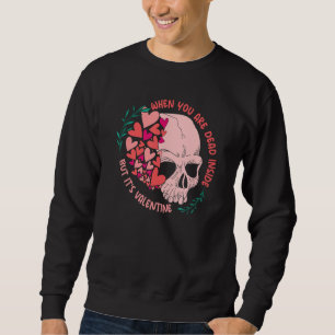 When You Are Dead Inside But It's Valentine's Day Sweatshirt