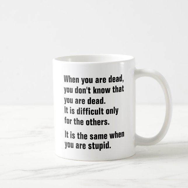 When you are dead, you dont know you are dead mug. coffee mug (Right)