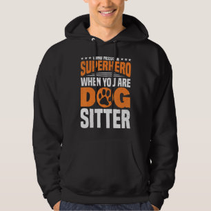 When You Are Dog Sitter Dog Walker Dog Sitter Hoodie