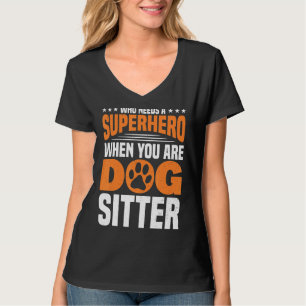 When You Are Dog Sitter Dog Walker Dog Sitter T-Shirt