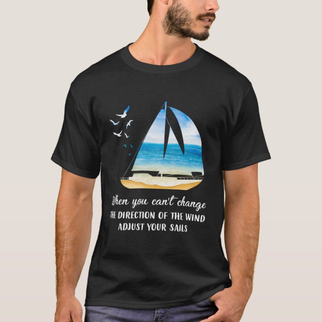 When You Can'T Change The Wind Direction Adjust Yo T-Shirt (Front)