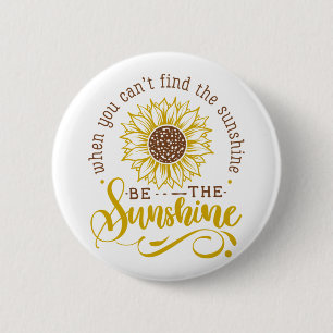 When you can't find the sunshine.. 6 cm round badge