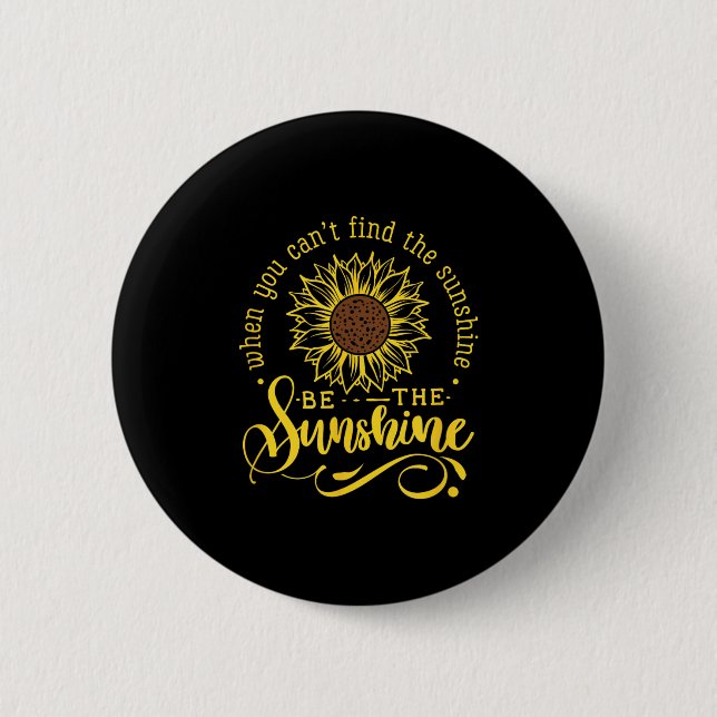 When You Can't Find The Sunshine Be The Sunshine M 6 Cm Round Badge (Front)