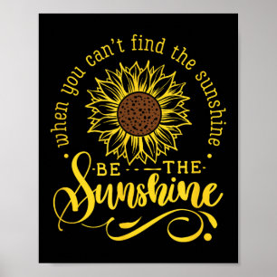 When You Can't Find The Sunshine Be The Sunshine M Poster