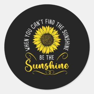 When You Cant Find The Sunshine Be The Sunshine Me Classic Round Sticker