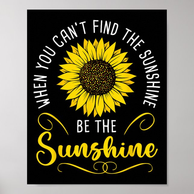 When You Cant Find The Sunshine Be The Sunshine Me Poster (Front)