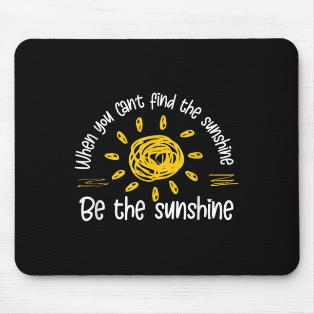 When You Can't Find The Sunshine Be The Sunshine Q Mouse Mat (Front)