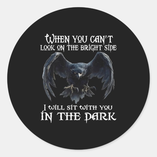 When You Can't Look On The Bright Side I Will Sit  Classic Round Sticker (Front)