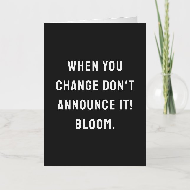When you change don't announce it! bloom. foil greeting card (Front)