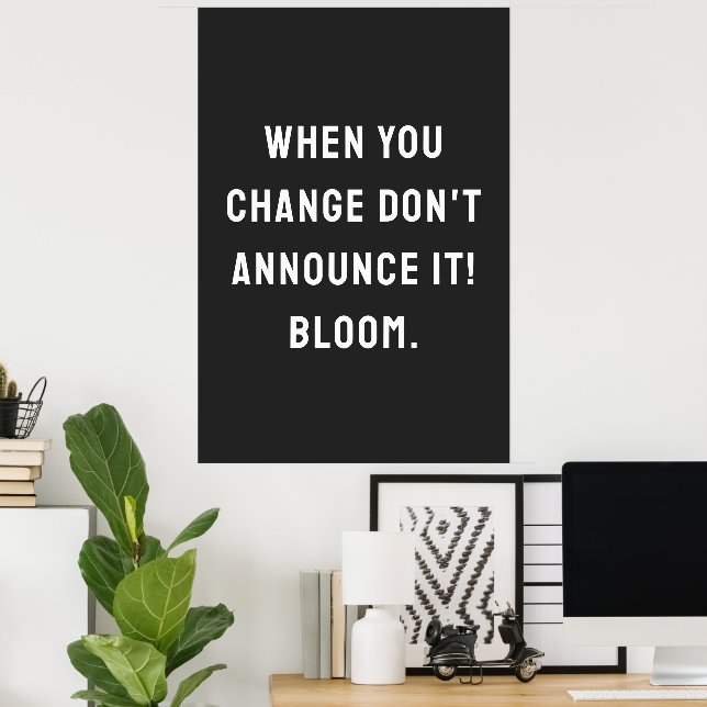 When you change don't announce it! bloom. poster (Home Office)