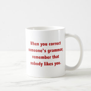 When You Correct Someone's Grammar Coffee Mug