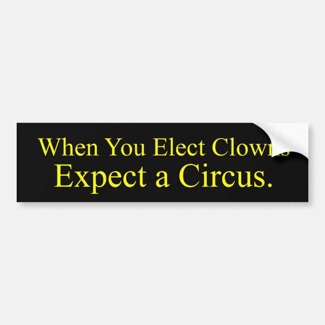 When You Elect Clowns Bumper Sticker (Front)