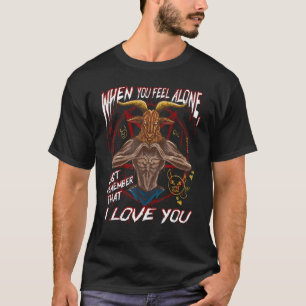When You Feel Alone Baphomet Goat Occult Sar T-Shirt