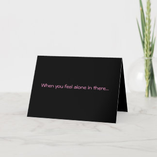 "When You Feel Alone In There" Greeting Card