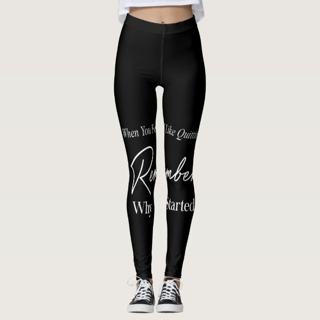 when you feel like quitting remember why you start leggings (Front)