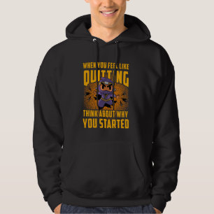 When you feel like quitting think about why you st hoodie