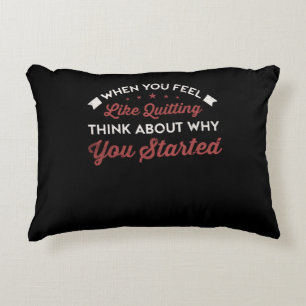 When You Feel Like Quitting Think Why You Started Decorative Cushion