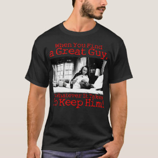 When You Find a Great Guy Do Whatever It Takes Kee T-Shirt
