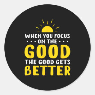 When You Focus On The Good The Good Gets Better Mo Classic Round Sticker