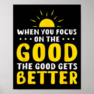 When You Focus On The Good The Good Gets Better Mo Poster