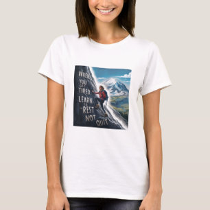 When you get tired, learn to rest not quit T-Shirt