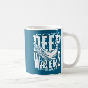 When You Go Through Deep Waters Christian Bible Me Coffee Mug
