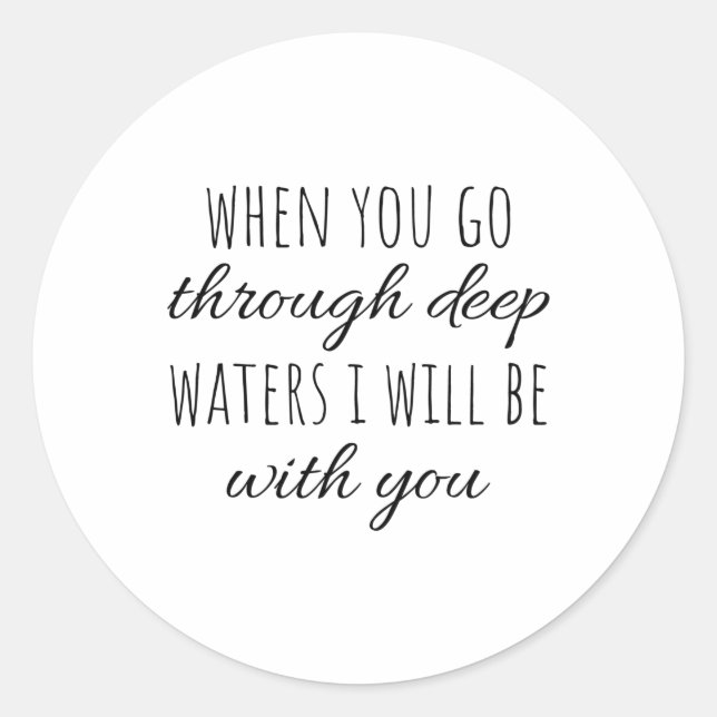 When you go through deep waters i will be with you classic round sticker (Front)