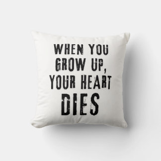 'When You Grow Up, Your Heart Dies' Cushion