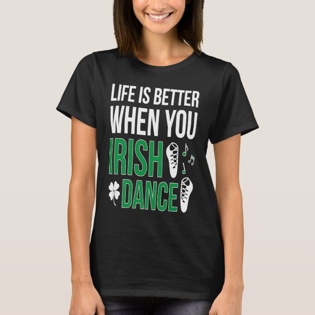 When You Irish Dance Irish Dancer T-Shirt (Front)