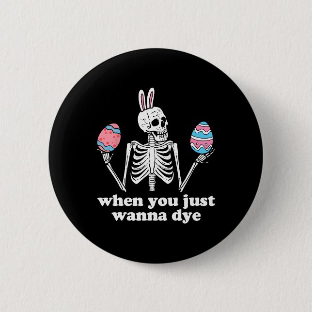 When You Just Wanna Dye Skeleton Easter Eggs  6 Cm Round Badge (Front)