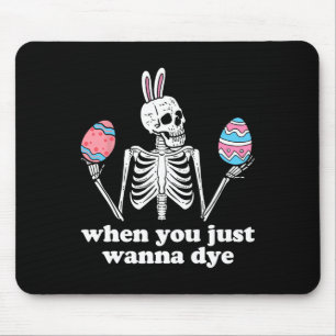 When You Just Wanna Dye Skeleton Easter Eggs Mouse Mat
