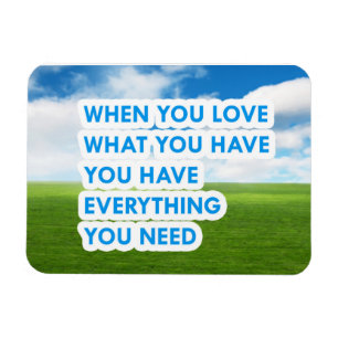 When you love what you have magnet