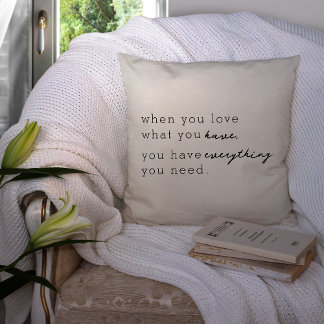 When You Love What You Have, You Have Everything Cushion
