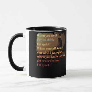 When You Meet Me You Think I'm Quiet When You Know Mug